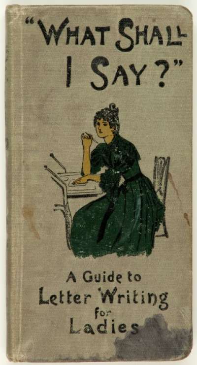 What Shall I Say?: A Guide to Letter Writing for Ladies